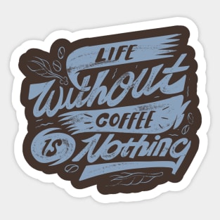 Life Without Coffee is Nothing Sticker